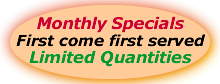 Monthly Specials, Limited Quantities